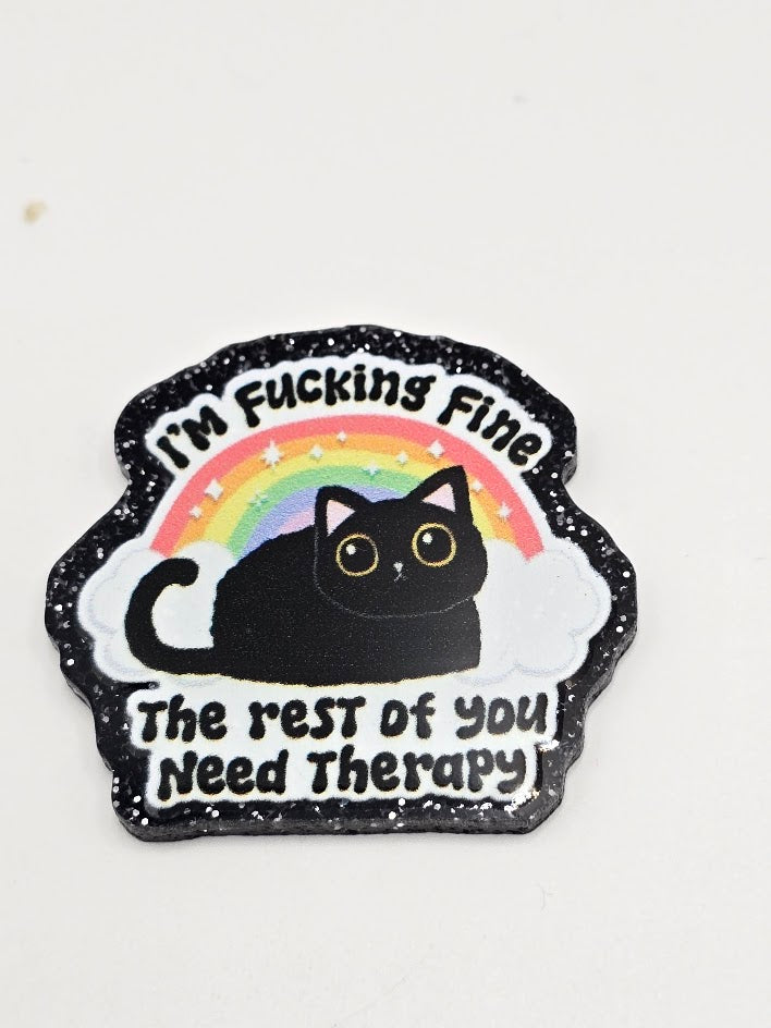 Acrylic Glitter Flatbacks-I'm Fucking Fine The Rest Of You Need Therapy