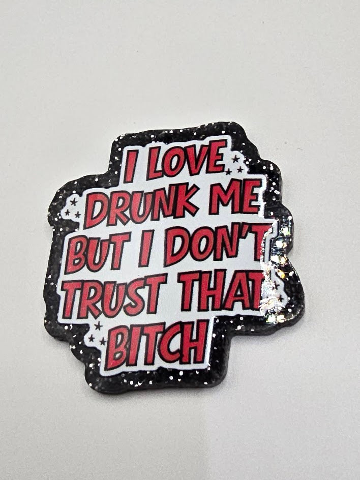 Acrylic Glitter Flatbacks - I Love Drunk Me