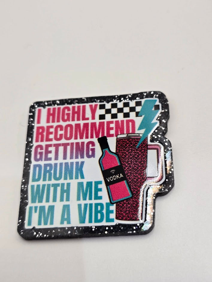 Acrylic Glitter Flatbacks-I Highly Recommend Getting Drunk With Me Itβs a Vibe