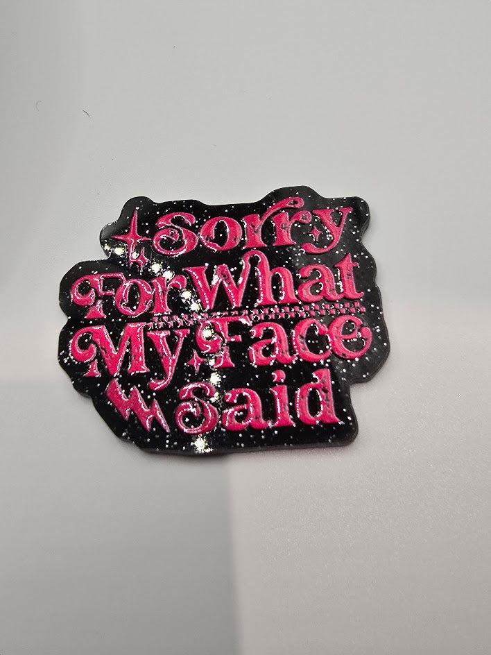 Acrylic Glitter Flatbacks- Sorry For What My Face Said