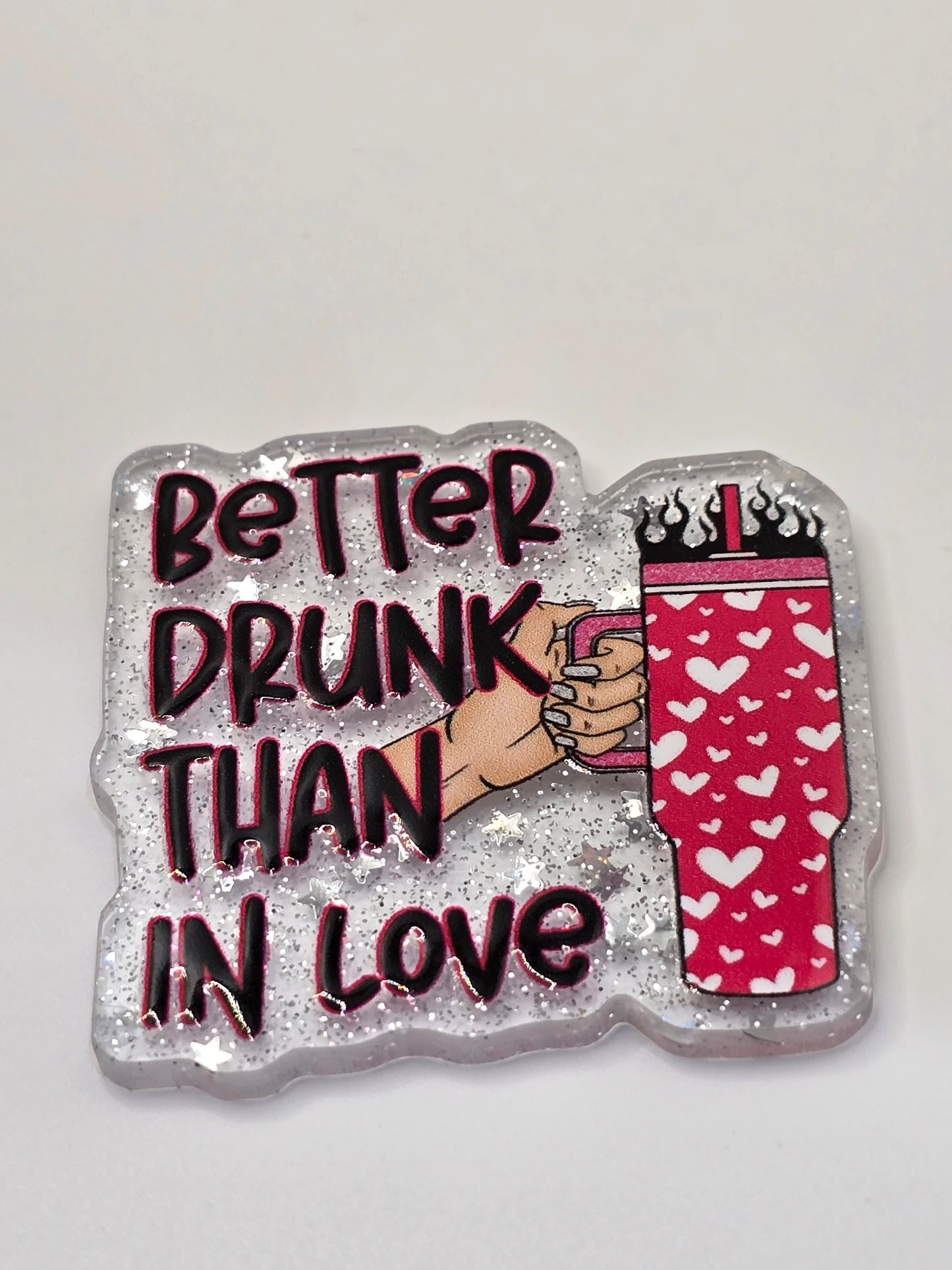 Acrylic Glitter Flatback-Better Drunk Than I Love