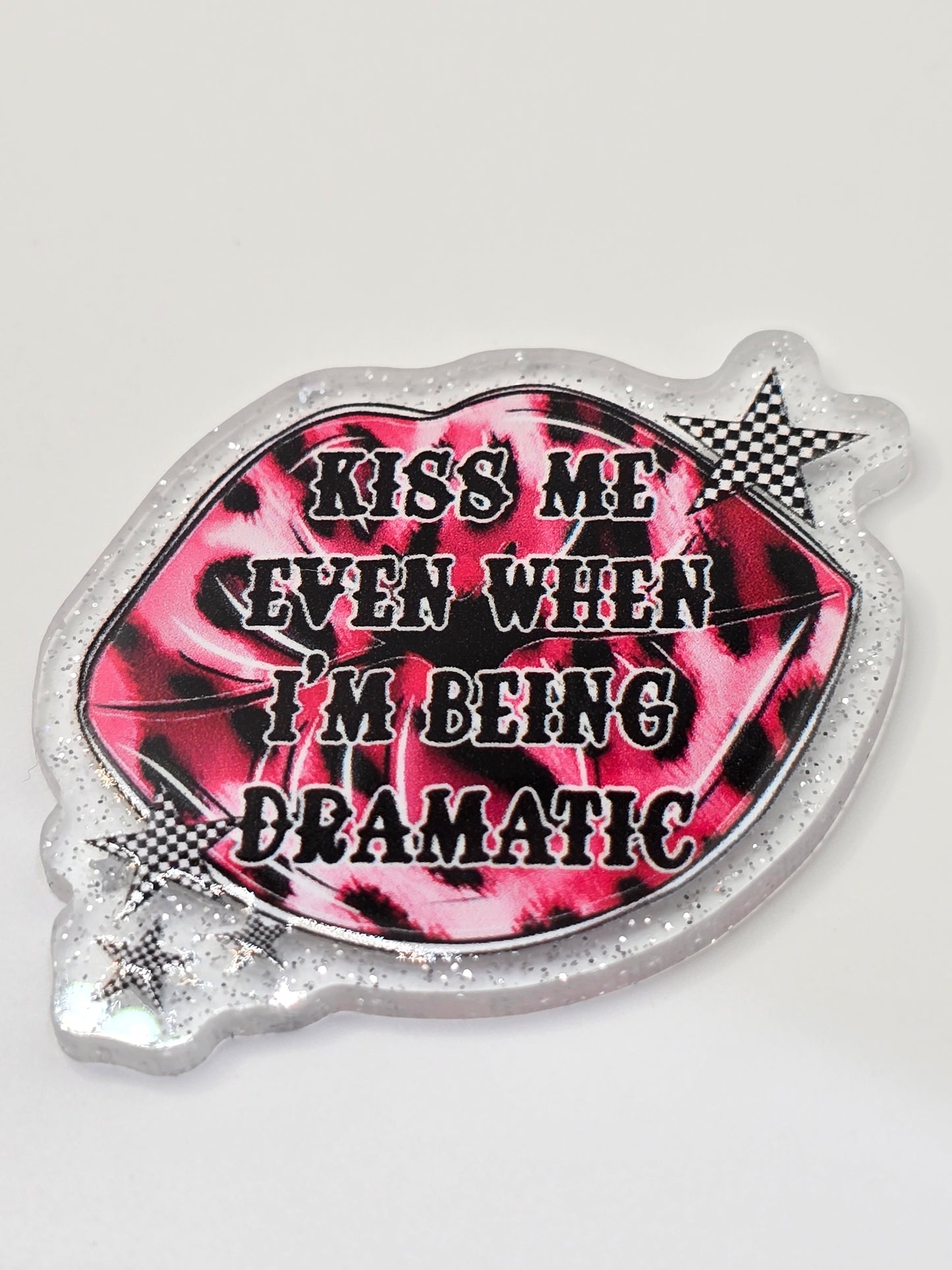 Acrylic Glitter Flatback-Kiss Me Even When I'm Being Dramatic