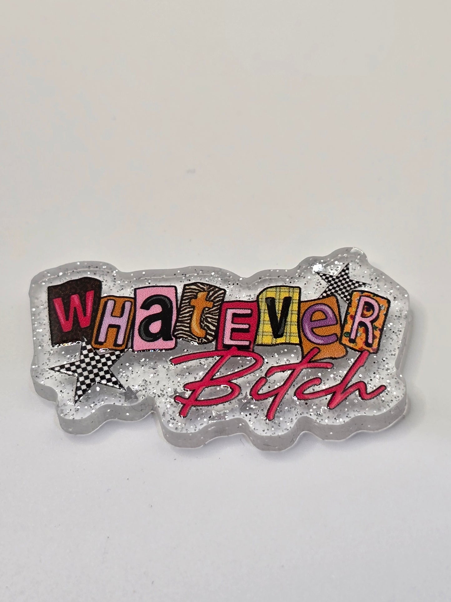 Acrylic Glitter Flatback -Whatever Bitch
