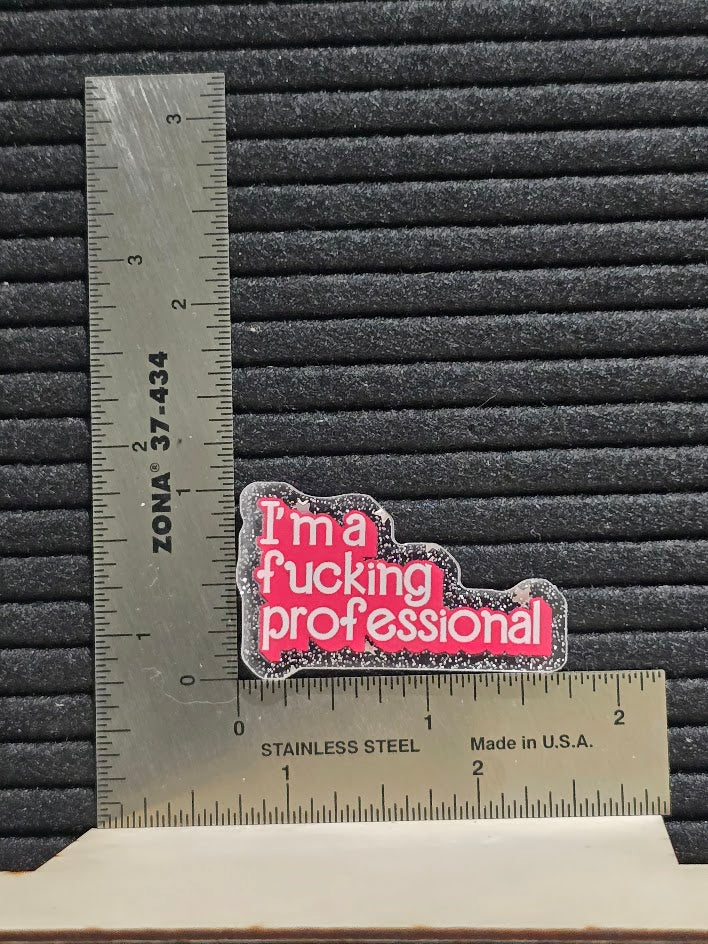 Acrylic Glitter Flatback- I'm A Fucking Professional