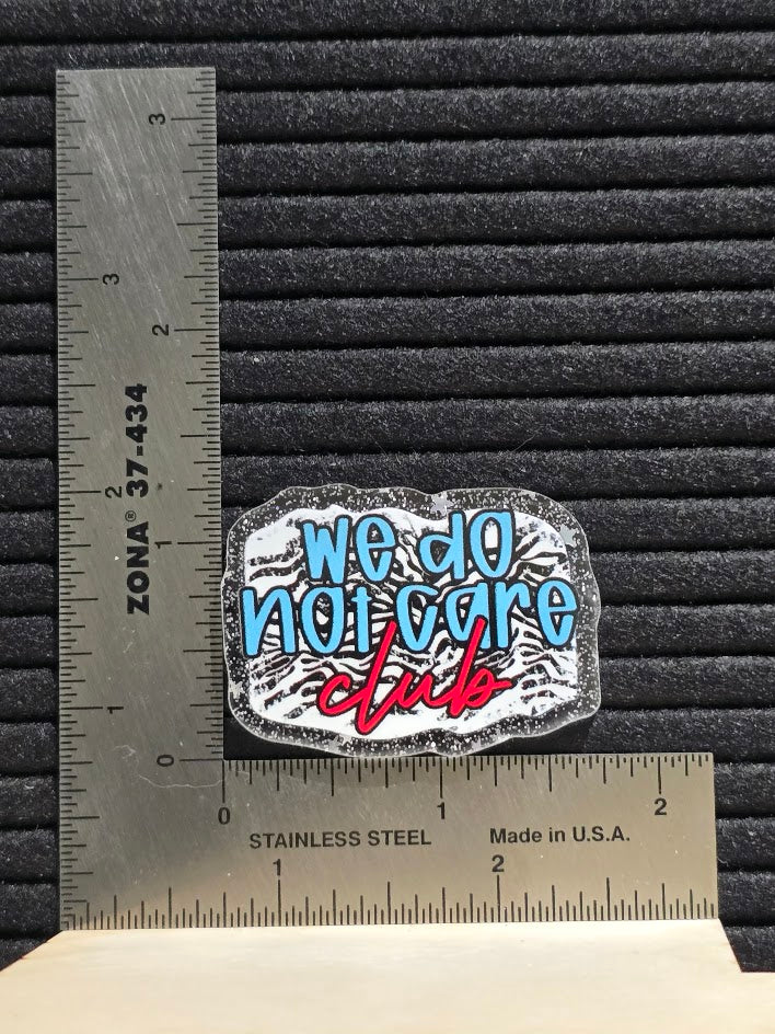Acrylic Glitter Flatback- We Do Not Care Club