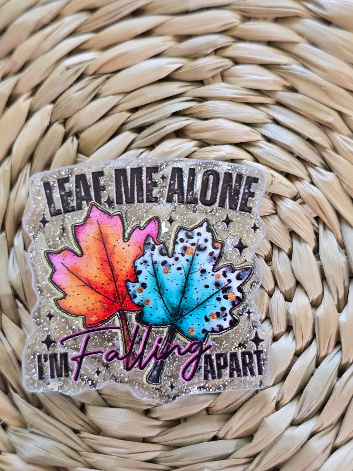 Acrylic Glitter Flatbacks - Leaf Me Alone I'm Falling Apart
