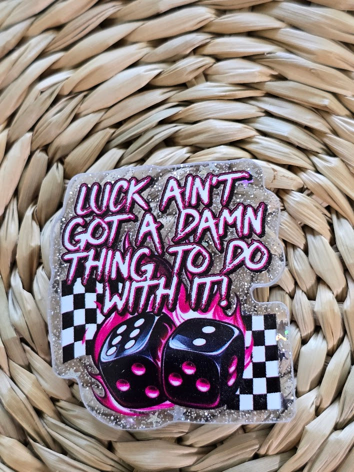 Acrylic Glitter Flatbacks - Luck Ain't Got A Damn Thing To Do With It