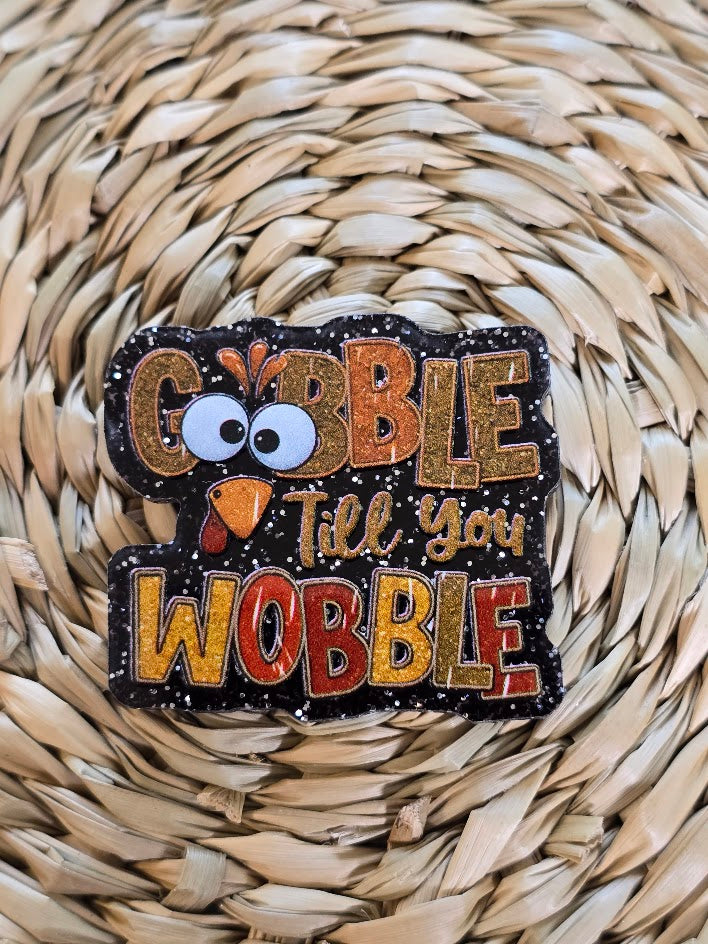 Acrylic Glitter Flatbacks - Gobble Till You Wobble
