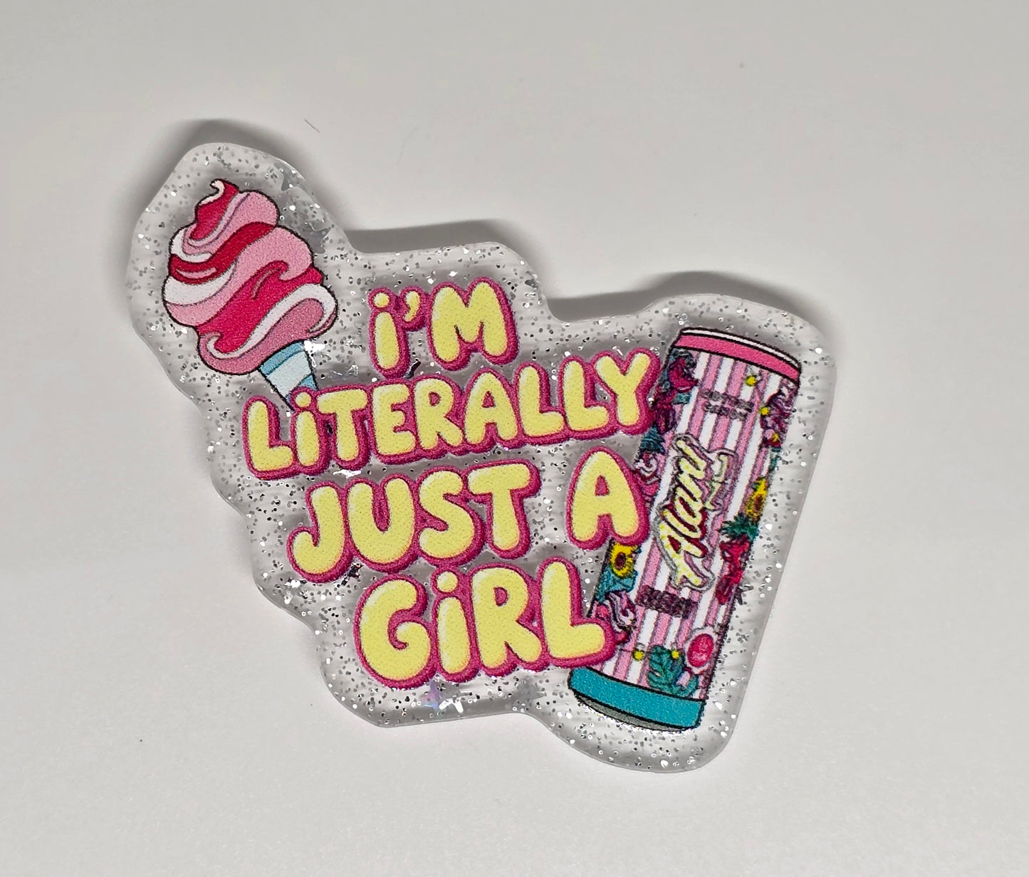 Acrylic Glitter Flatback- I'm Literally Just A Girl Alani