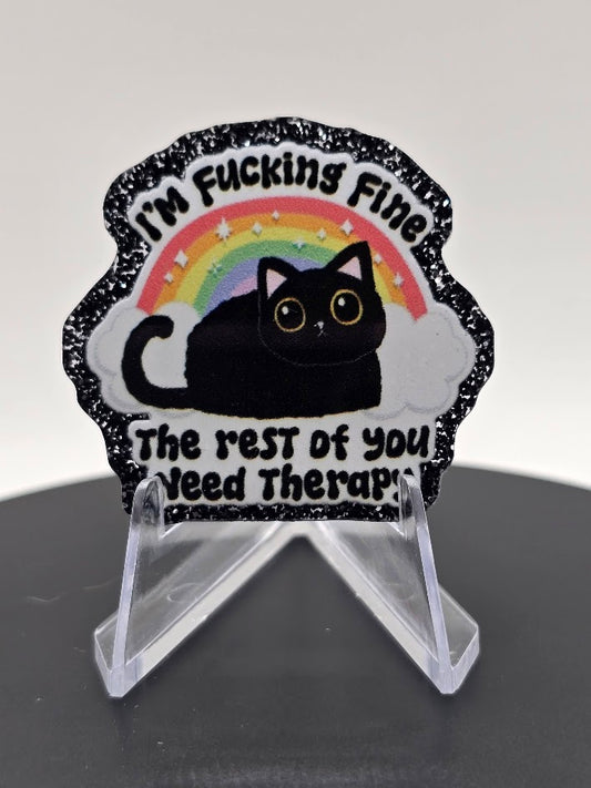 Acrylic Glitter Flatbacks-I'm Fucking Fine The Rest Of You Need Therapy