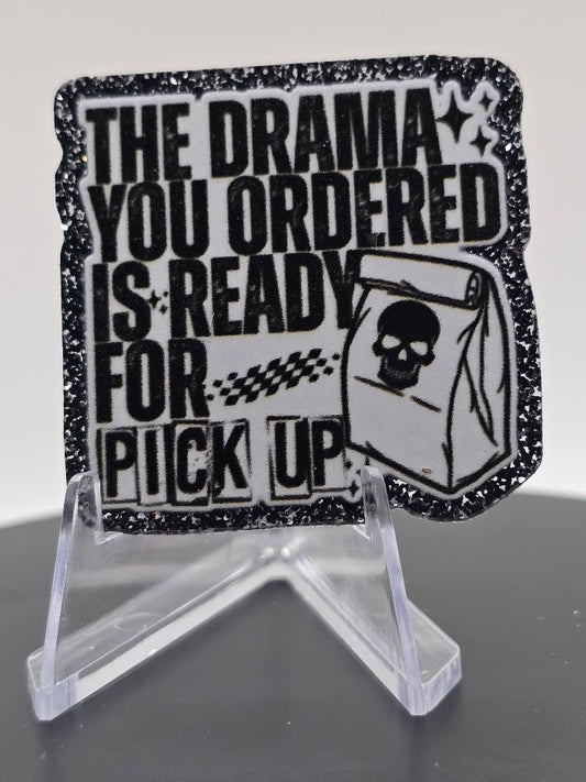 Acrylic Glitter Flatbacks-The Drama You Ordered Is Ready For Pick Up