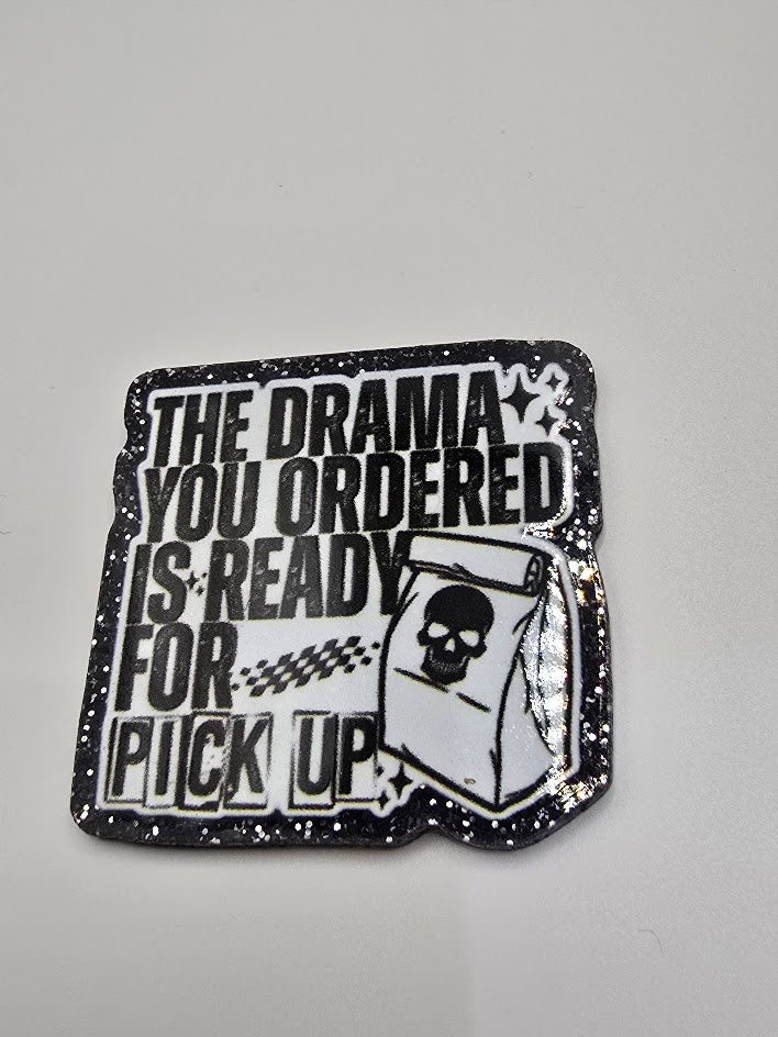 Acrylic Glitter Flatbacks-The Drama You Ordered Is Ready For Pick Up