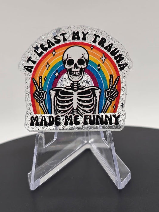 Acrylic Glitter Flatbacks- At Least My Trauma Made Me Funny