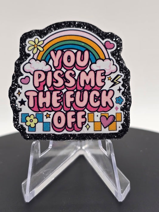 Acrylic Glitter Flatbacks- YOU Piss Me The F Off