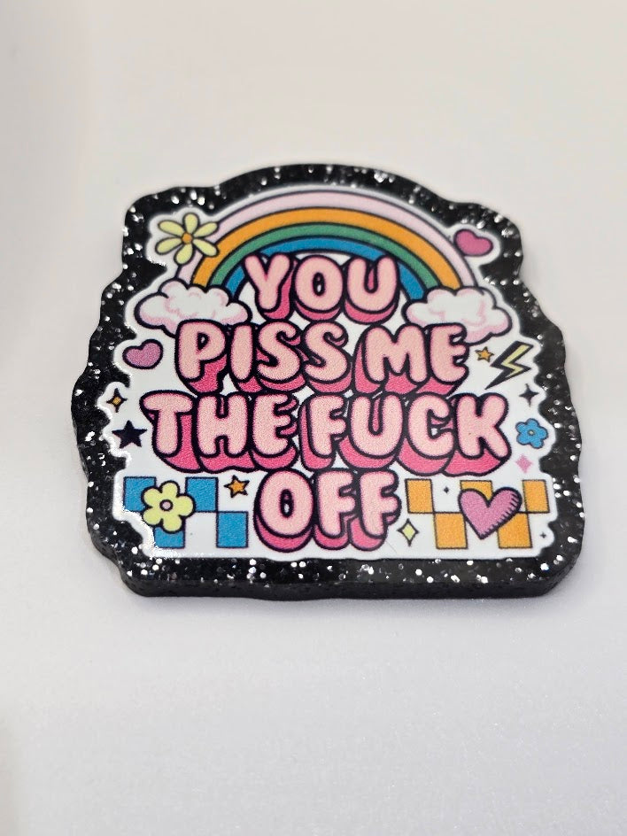 Acrylic Glitter Flatbacks- YOU Piss Me The F Off