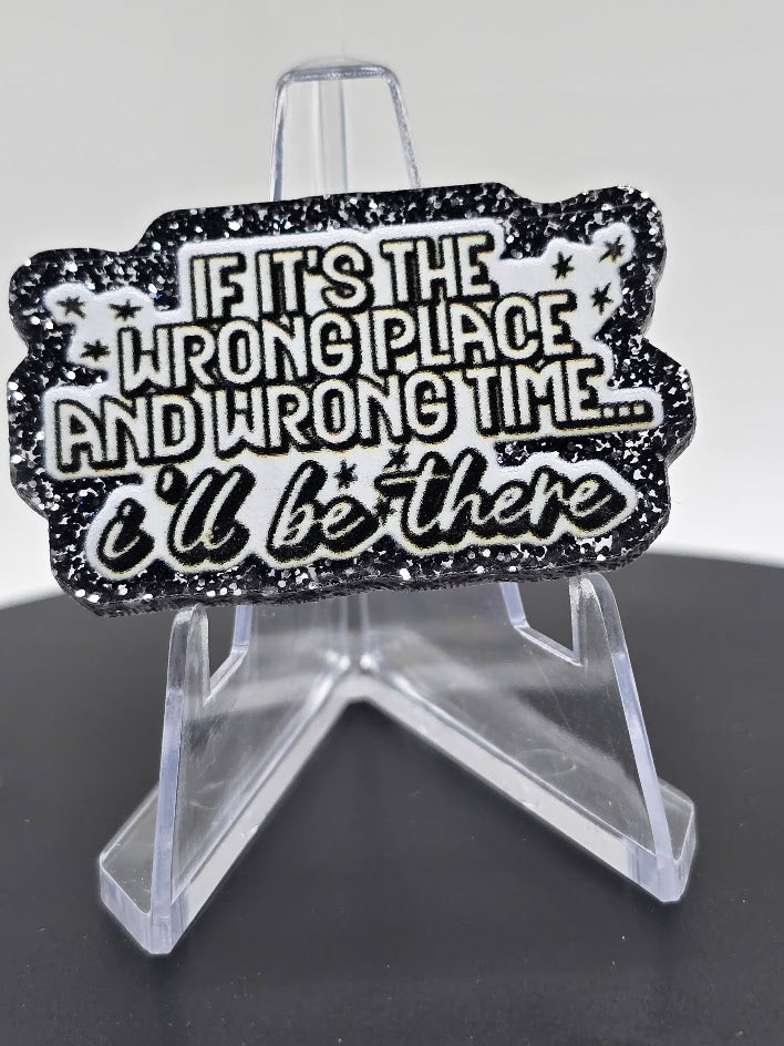 Acrylic Glitter Flatbacks-If It's The Wrong Place and The Wrong Time I'll Be There
