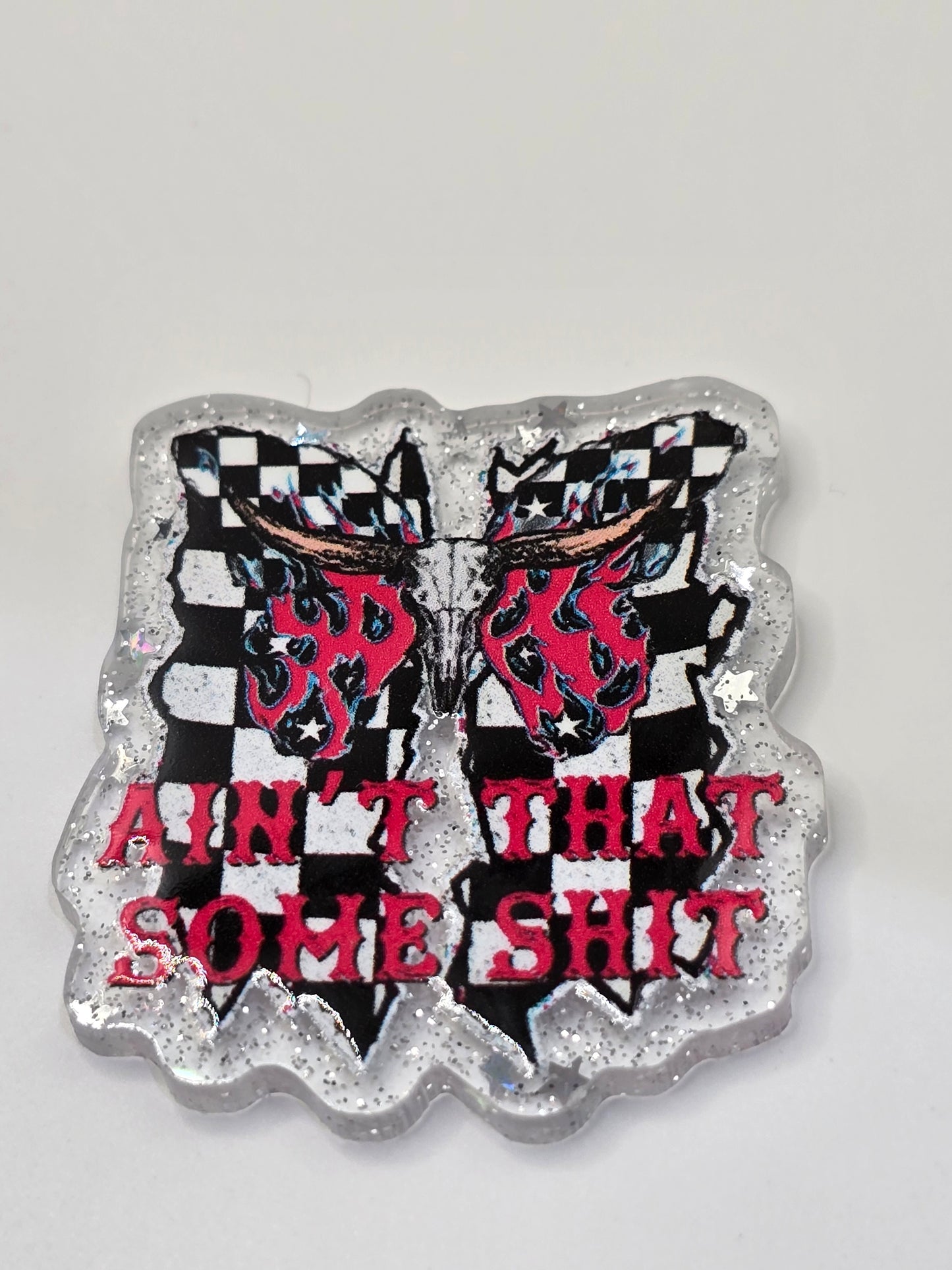 Acrylic Glitter Flatback-Ain't That Some Shit