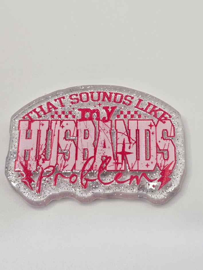 Acrylic Glitter Flatback - My Husbands Problem