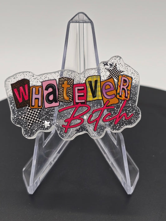 Acrylic Glitter Flatback -Whatever Bitch