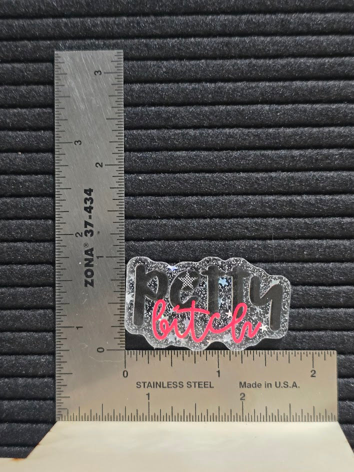 Acrylic Glitter Flatback- Petty Bitch
