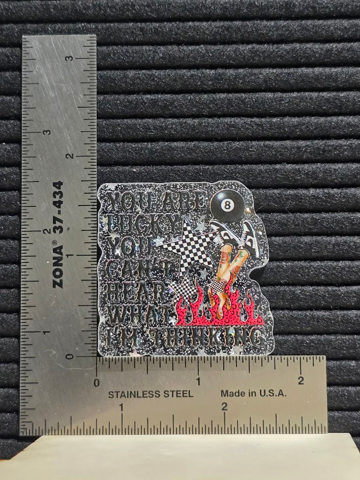 Acrylic Glitter Flatback-You Are Lucky You Can't Hear What I'm Thinking