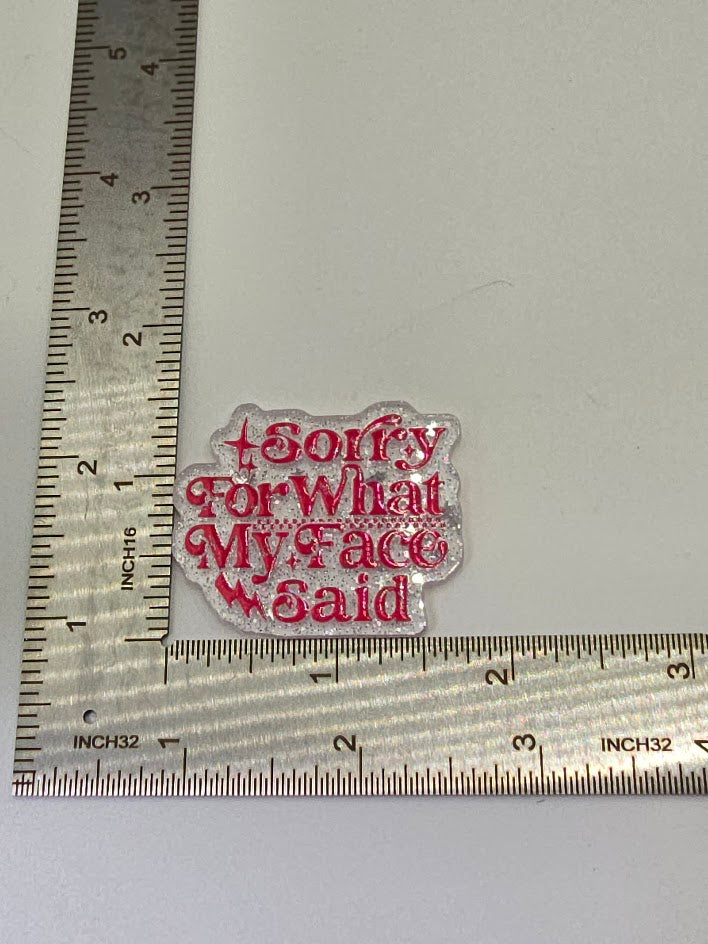 Acrylic Glitter Flatbacks - Sorry For What My Face Said
