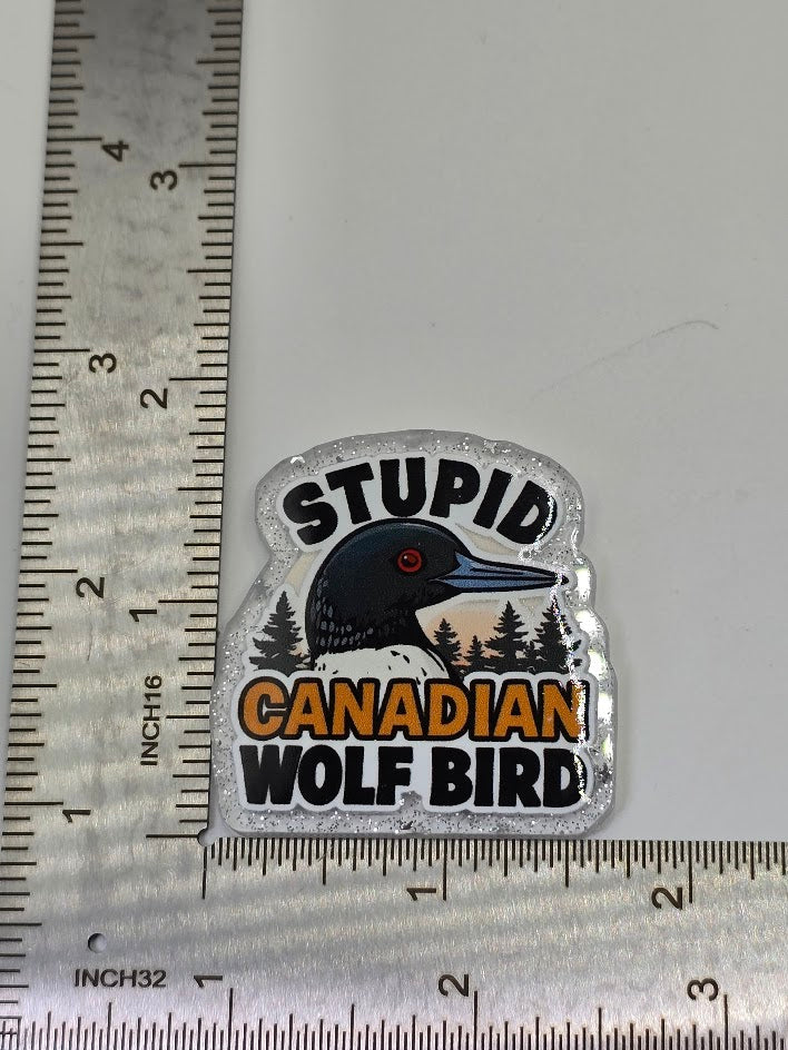 Acrylic Glitter Flatbacks - Stupid Canadian Wolf Bird