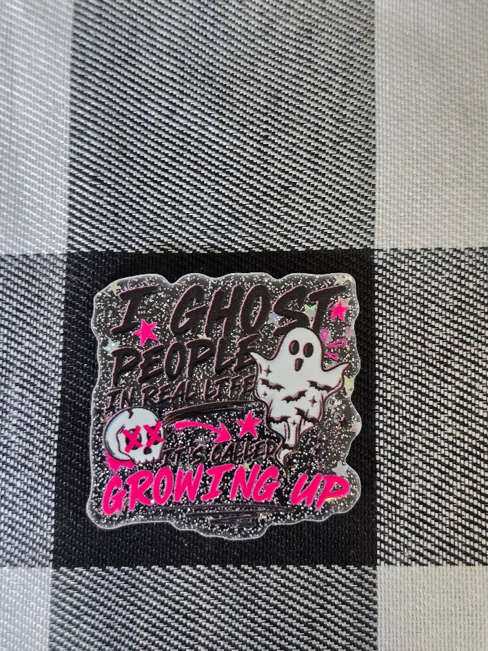 Acrylic Glitter Flatbacks - I Ghost People In Real Life