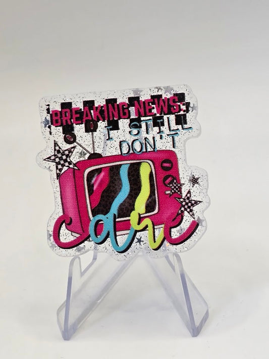 Acrylic Glitter Flatbacks - Breaking News I Still Don't Care