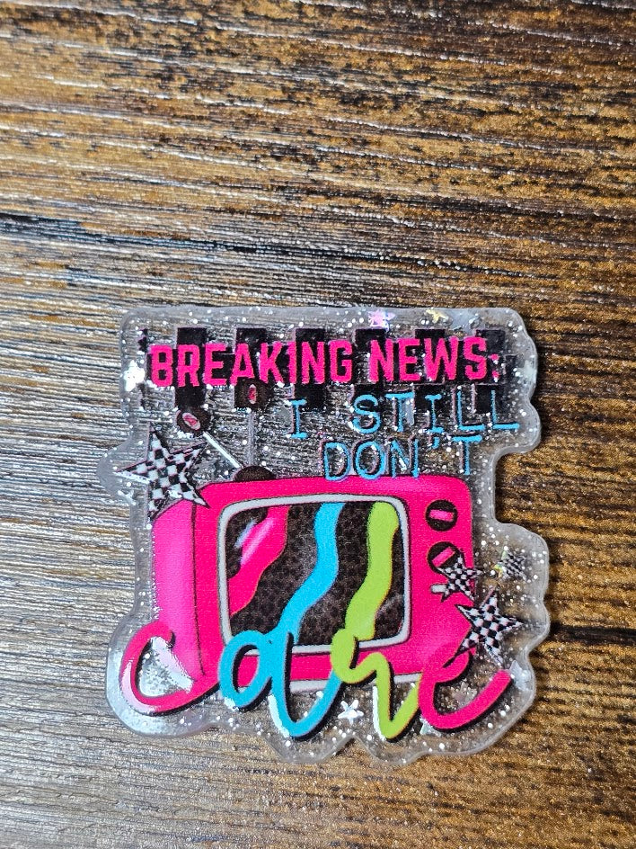 Acrylic Glitter Flatbacks - Breaking News I Still Don't Care