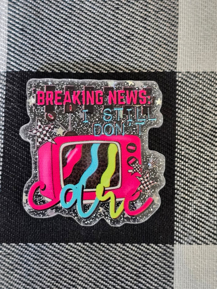 Acrylic Glitter Flatbacks - Breaking News I Still Don't Care