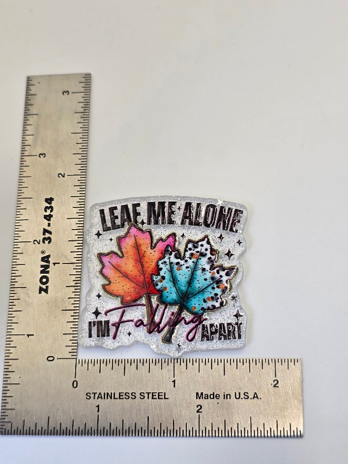 Acrylic Glitter Flatbacks - Leaf Me Alone I'm Falling Apart