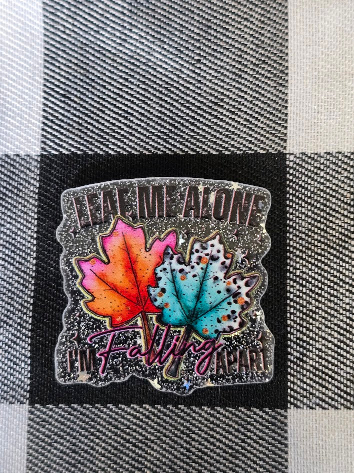 Acrylic Glitter Flatbacks - Leaf Me Alone I'm Falling Apart