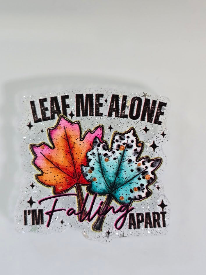 Acrylic Glitter Flatbacks - Leaf Me Alone I'm Falling Apart