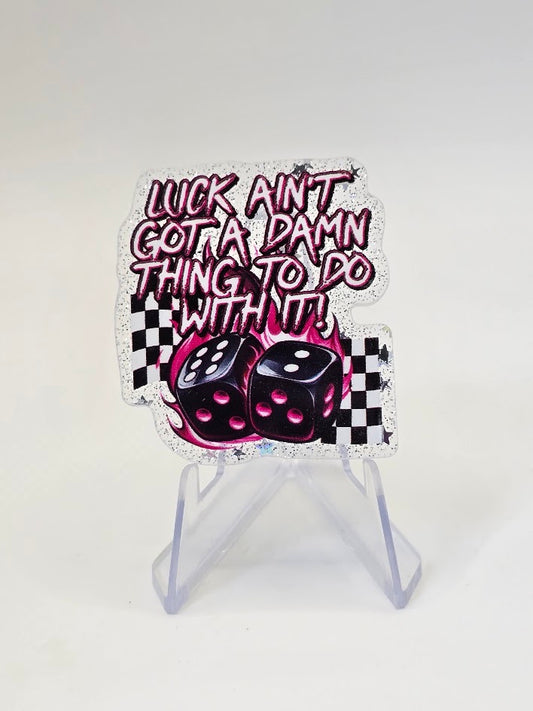 Acrylic Glitter Flatbacks - Luck Ain't Got A Damn Thing To Do With It