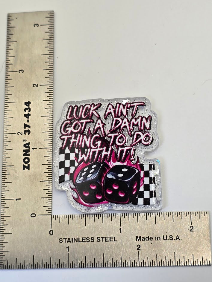 Acrylic Glitter Flatbacks - Luck Ain't Got A Damn Thing To Do With It