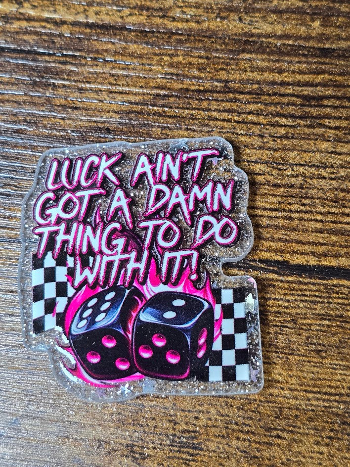 Acrylic Glitter Flatbacks - Luck Ain't Got A Damn Thing To Do With It