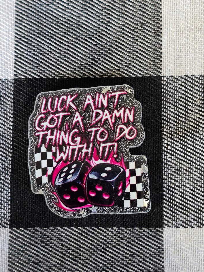 Acrylic Glitter Flatbacks - Luck Ain't Got A Damn Thing To Do With It