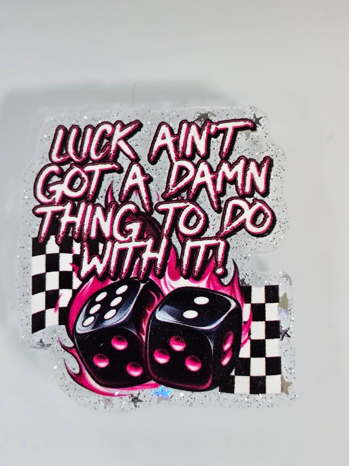 Acrylic Glitter Flatbacks - Luck Ain't Got A Damn Thing To Do With It