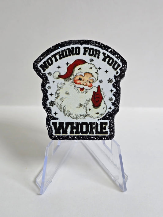 Acrylic Glitter Flatbacks-Nothing For You Whore