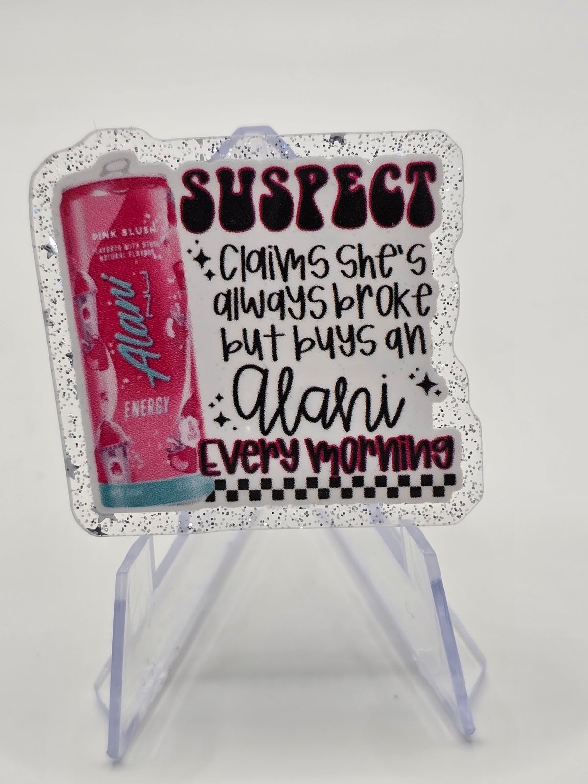 Acrylic Glitter Flatbacks- Suspect Claims She’s Broke But Buys Alani