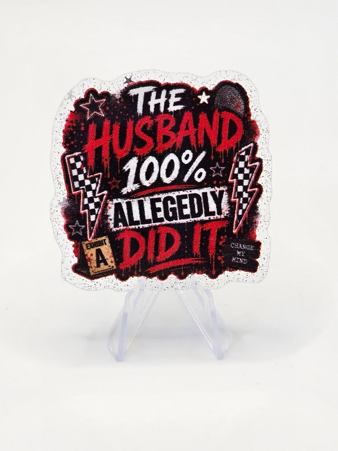 Acrylic Glitter Flatbacks - The Husband 100% Allegedly Did It