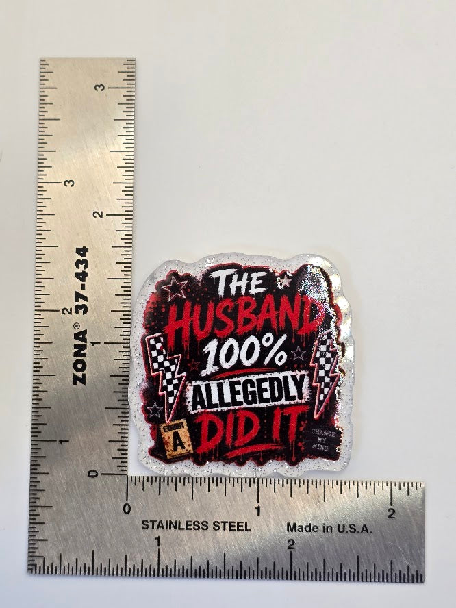 Acrylic Glitter Flatbacks - The Husband 100% Allegedly Did It