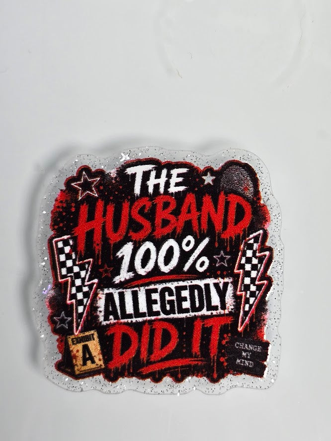 Acrylic Glitter Flatbacks - The Husband 100% Allegedly Did It
