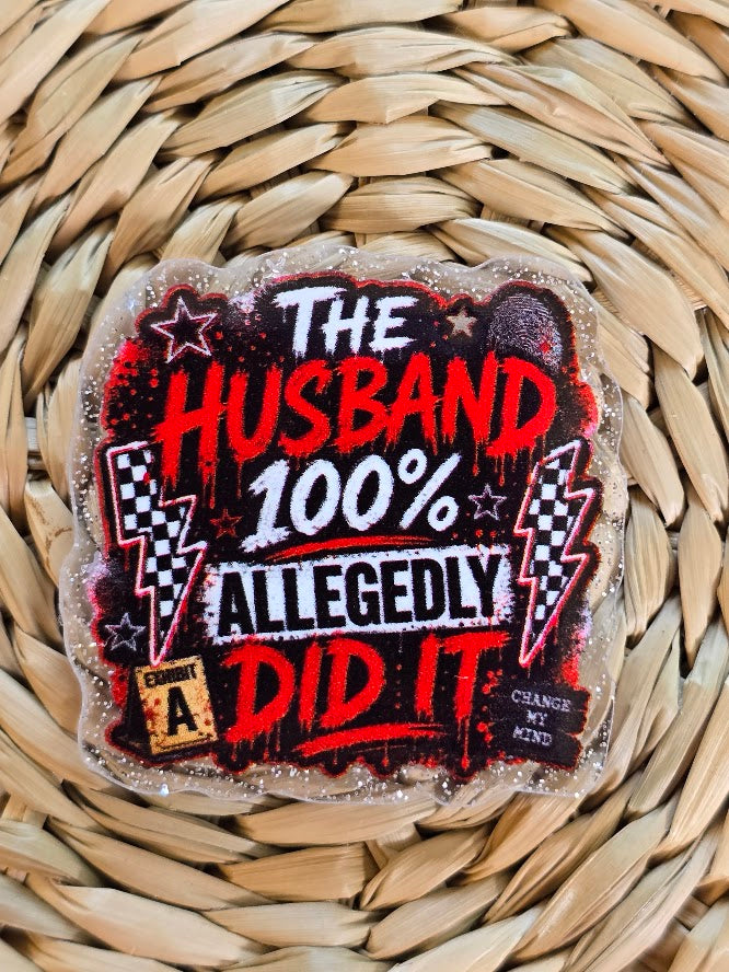 Acrylic Glitter Flatbacks - The Husband 100% Allegedly Did It