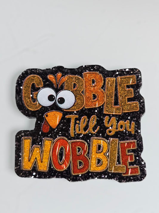 Acrylic Glitter Flatbacks - Gobble Till You Wobble