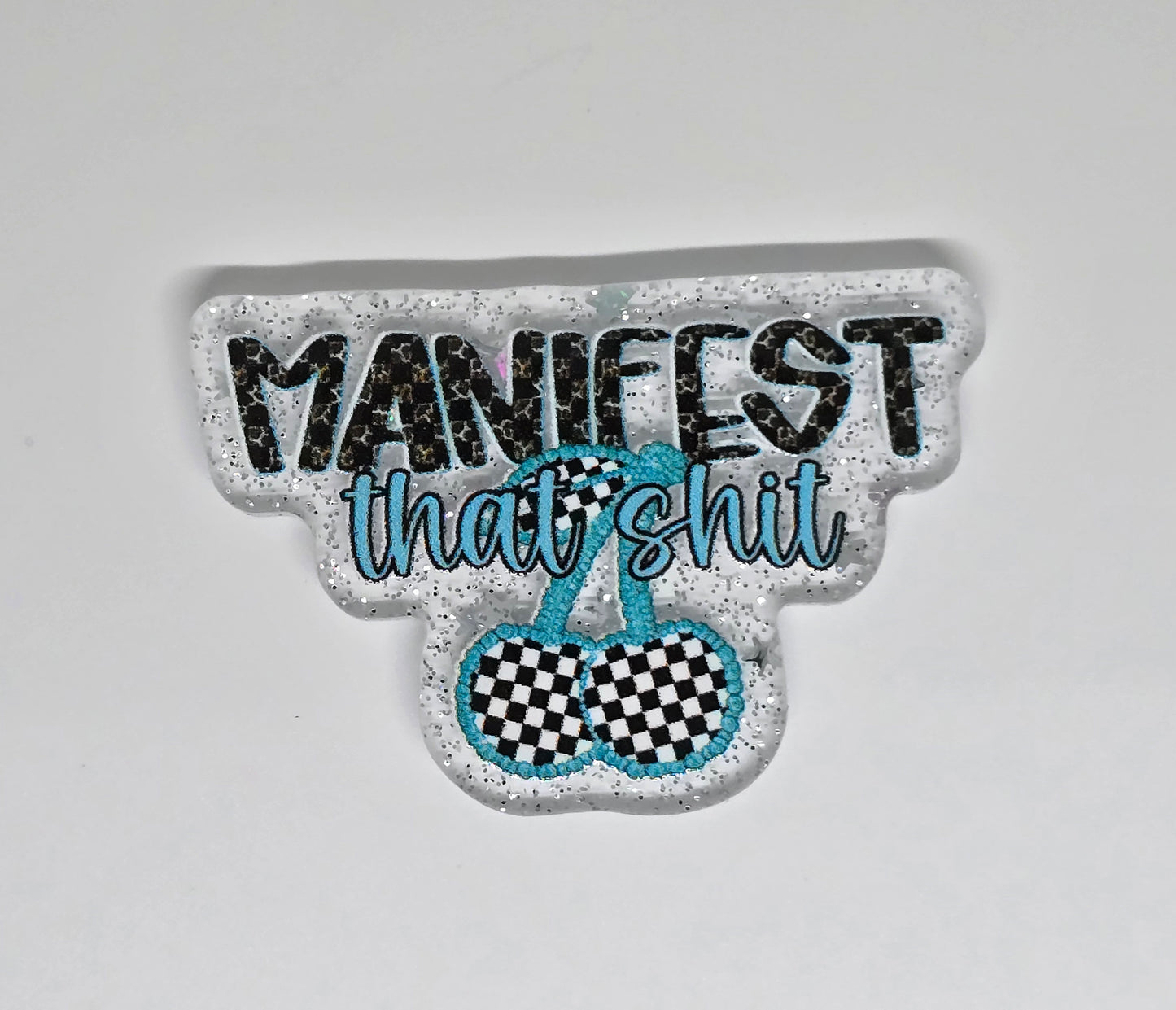 Acrylic Glitter Flatback- Manifest That Shit