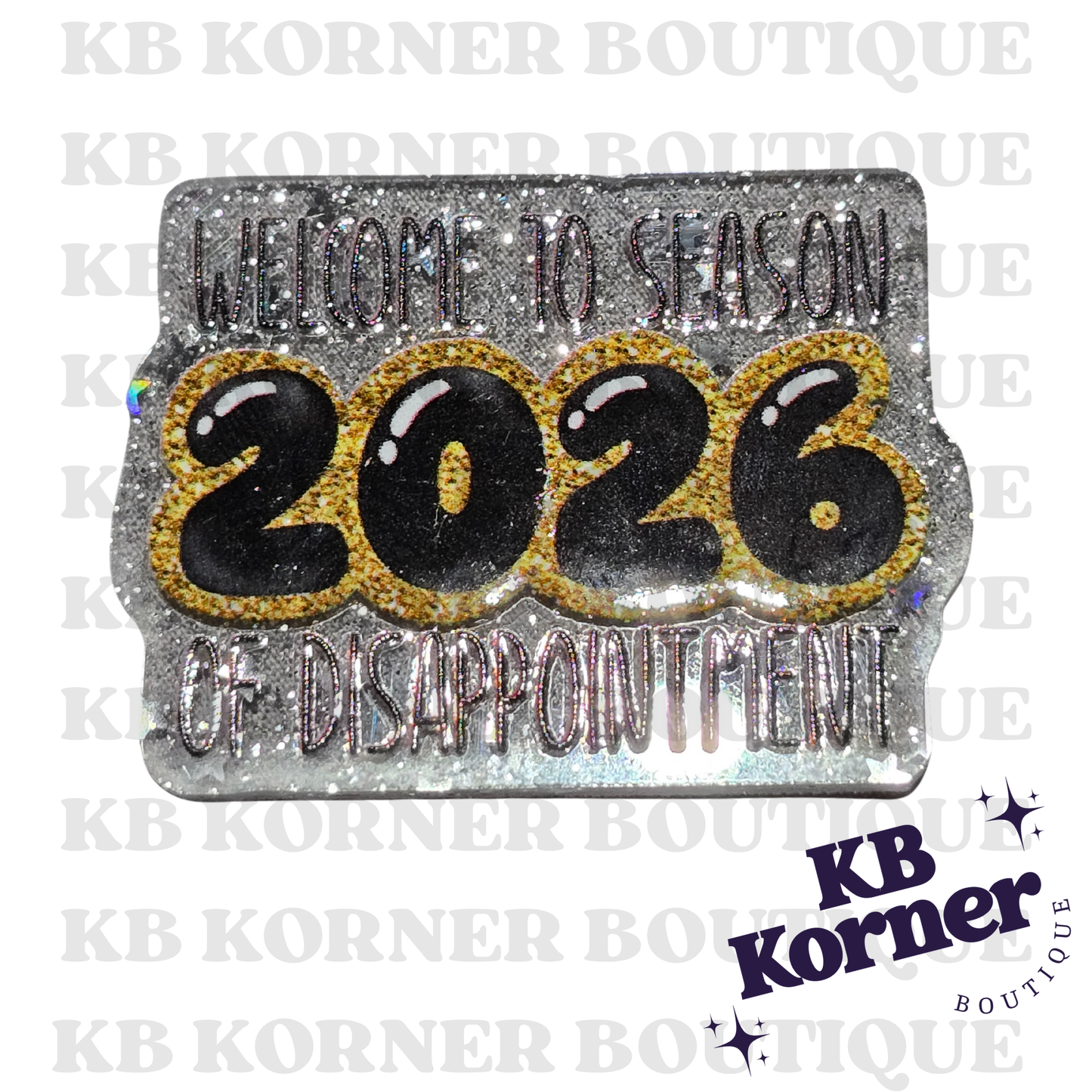 Acrylic Glitter Flatbacks- Welcome to Season 2026 of Disappointment