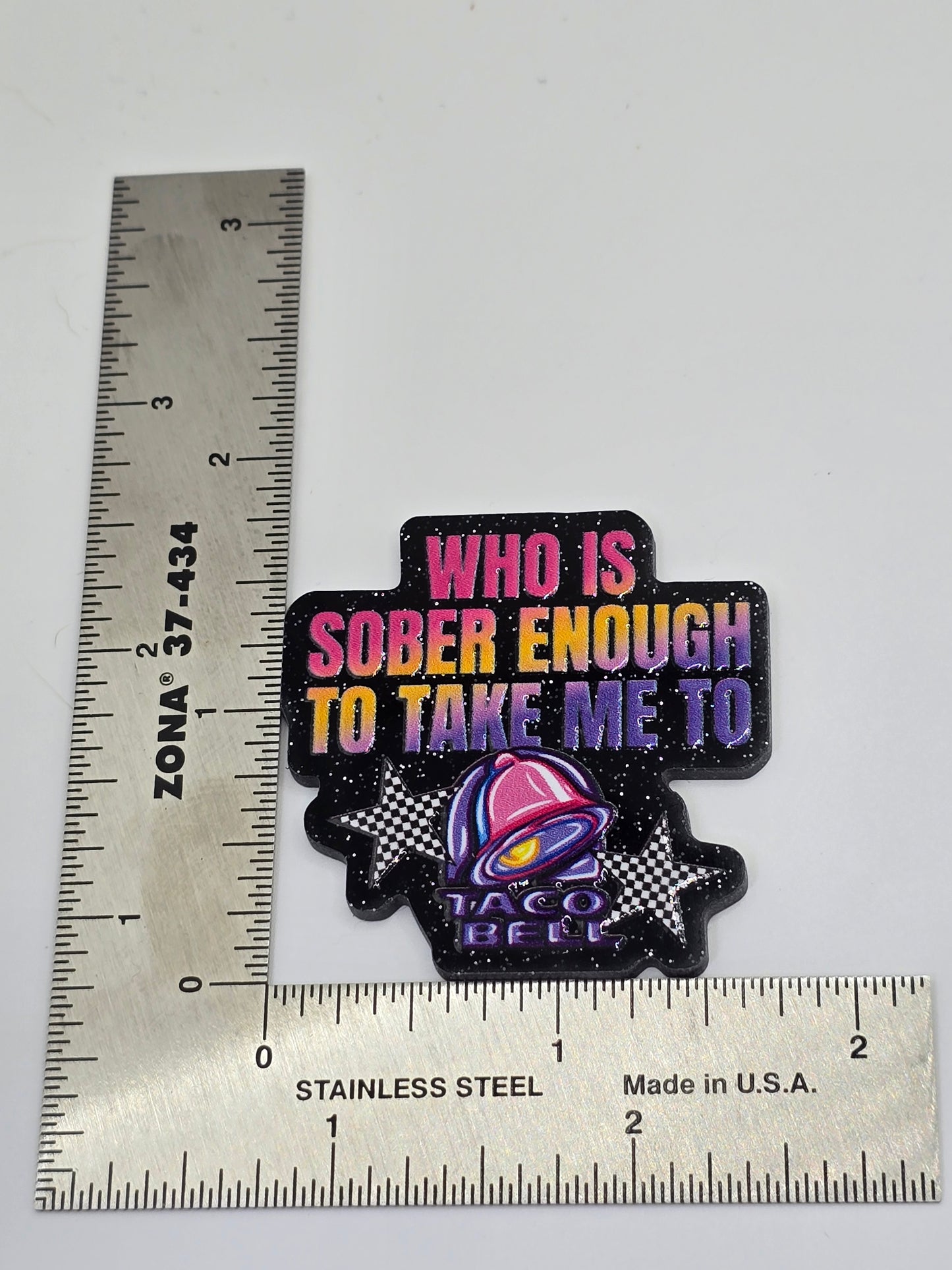 Acrylic Glitter Flatbacks- Who is Sober Enough to Take Me To Taco Bell