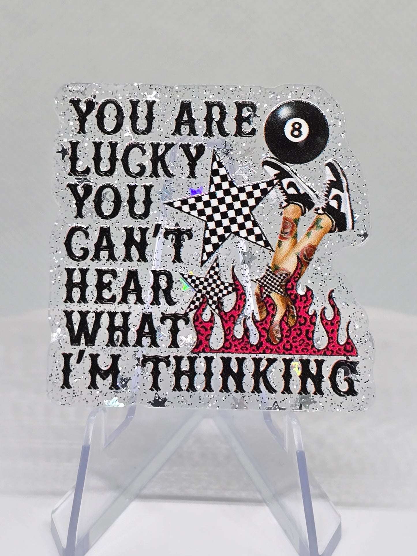 Acrylic Glitter Flatback-You Are Lucky You Can't Hear What I'm Thinking